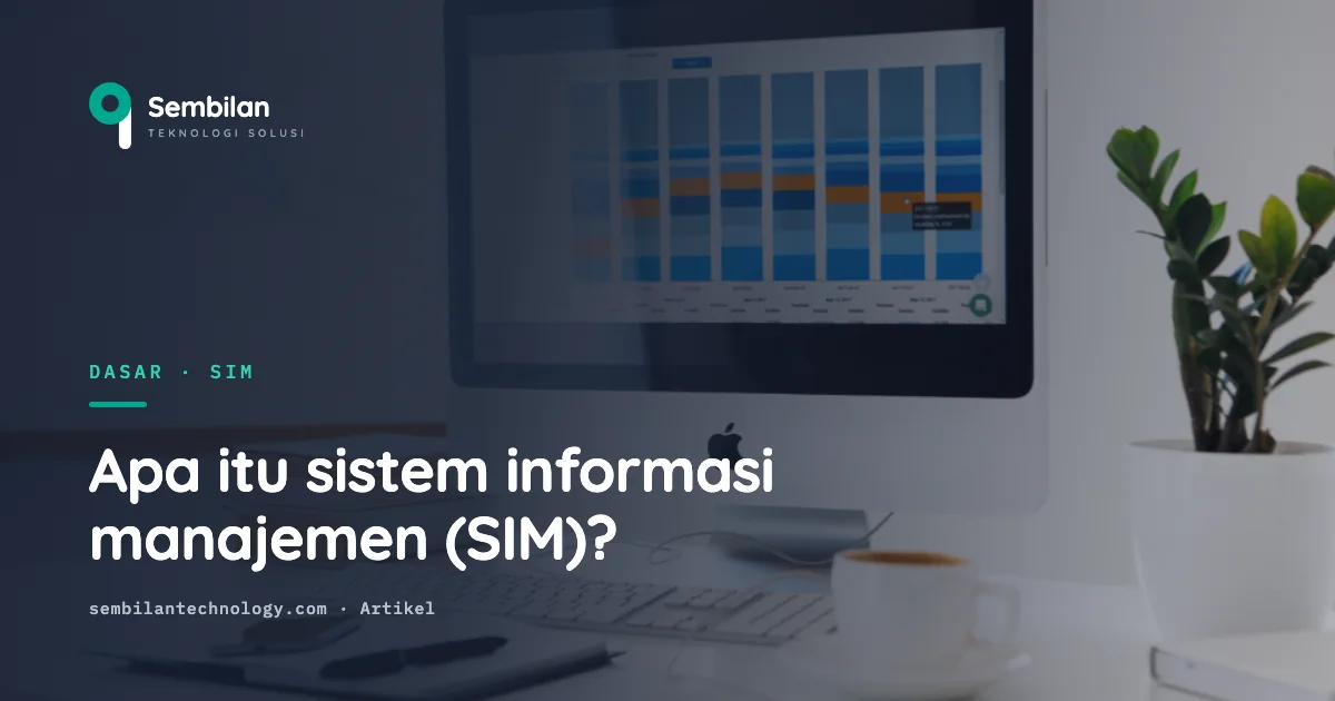 Apa itu sistem informasi manajemen (SIM), dan bedanya dengan ERP?