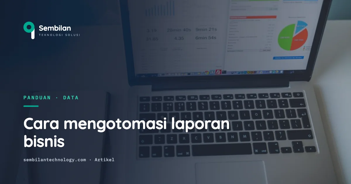 Cara mengotomasi laporan bisnis dan berhenti rekap manual