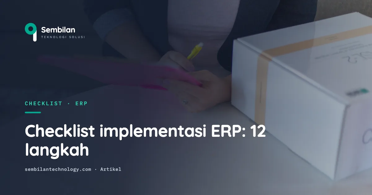 Checklist implementasi ERP: 12 langkah sebelum go-live