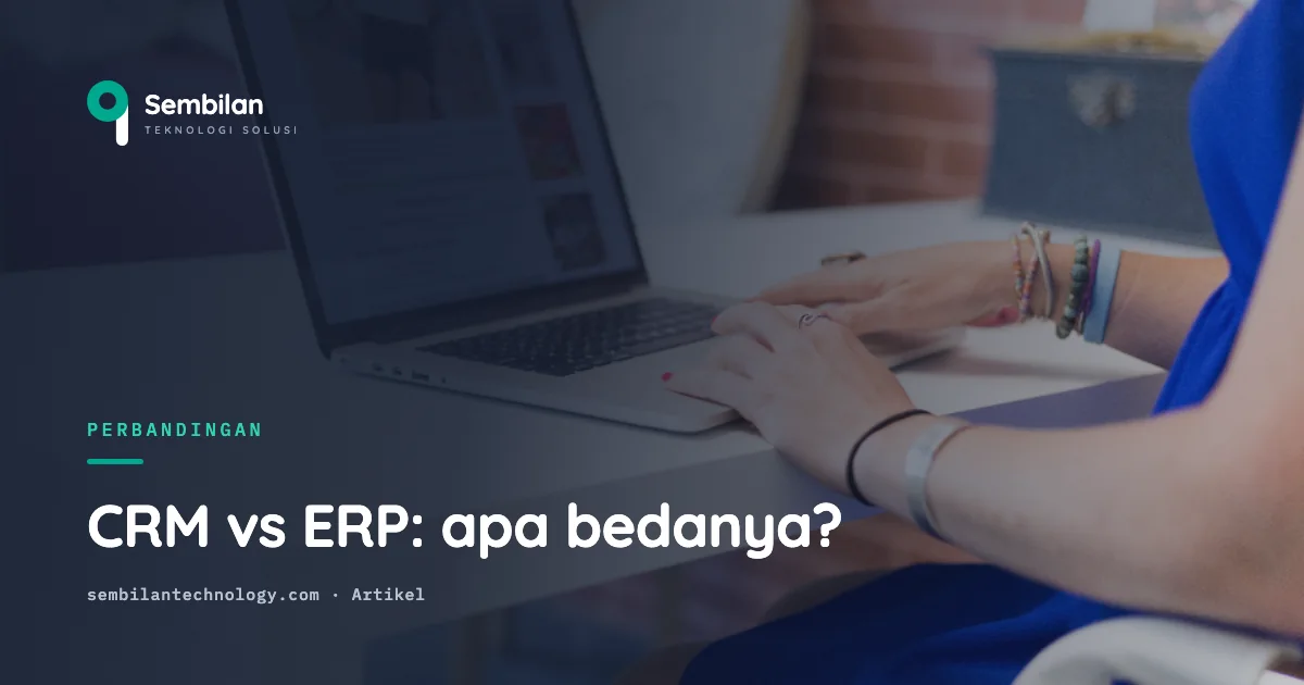 CRM vs ERP: apa bedanya dan apakah Anda butuh keduanya?