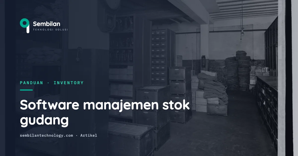 Software manajemen stok gudang: fitur wajib dan cara memilih
